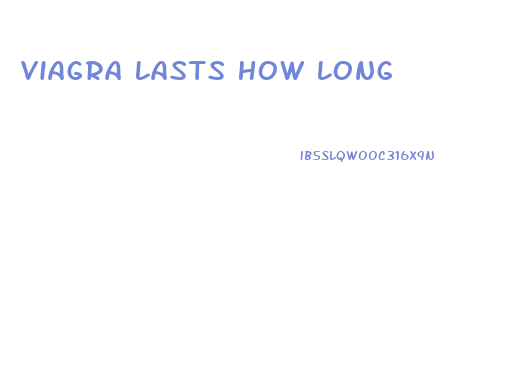 Viagra Lasts How Long