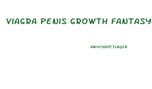 Viagra Penis Growth Fantasy