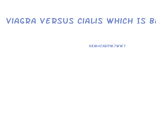 Viagra Versus Cialis Which Is Better