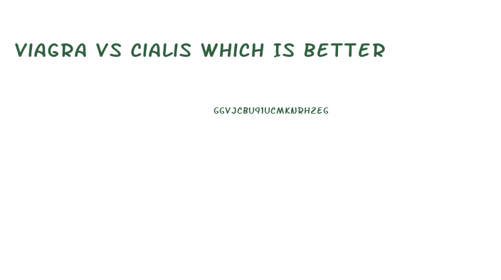 Viagra Vs Cialis Which Is Better