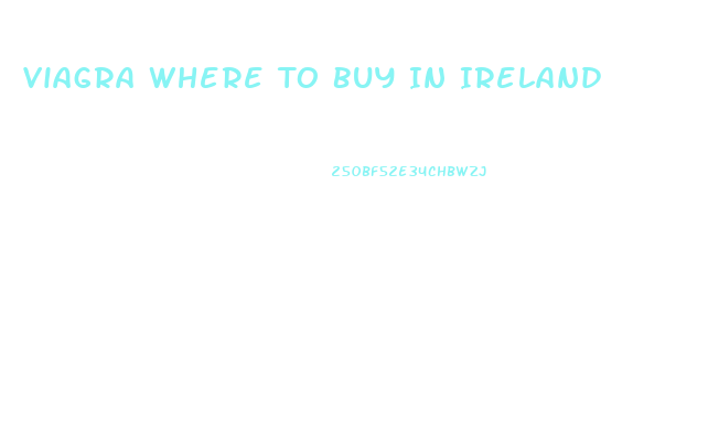 Viagra Where To Buy In Ireland