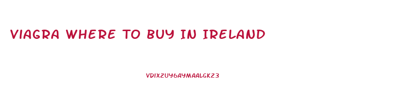 Viagra Where To Buy In Ireland