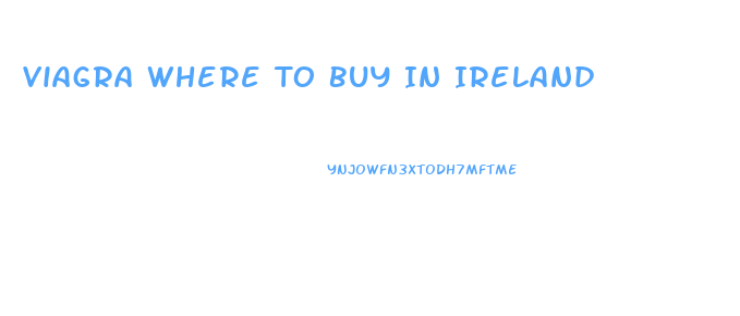 Viagra Where To Buy In Ireland