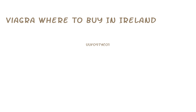 Viagra Where To Buy In Ireland