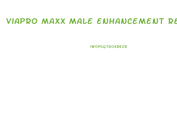 Viapro Maxx Male Enhancement Reviews
