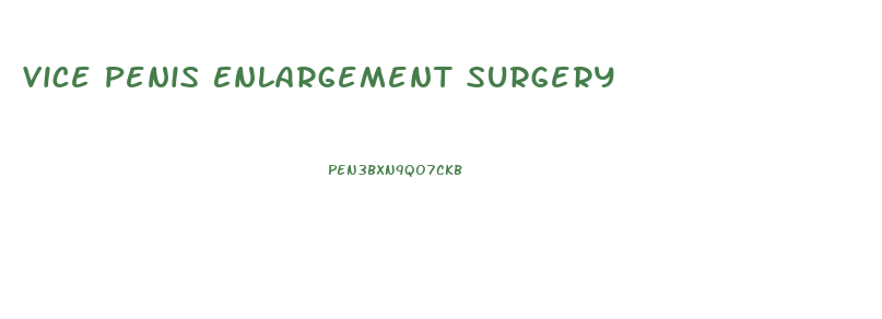 Vice Penis Enlargement Surgery