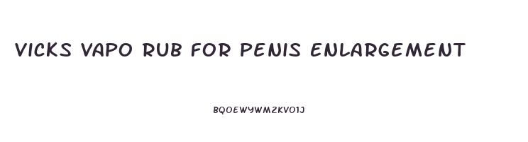 Vicks Vapo Rub For Penis Enlargement