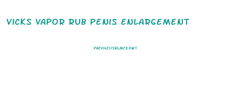 Vicks Vapor Rub Penis Enlargement