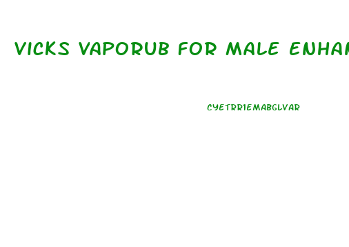 Vicks Vaporub For Male Enhancement