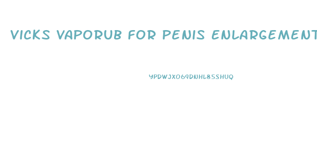 Vicks Vaporub For Penis Enlargement