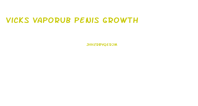 Vicks Vaporub Penis Growth