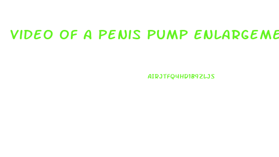 Video Of A Penis Pump Enlargement