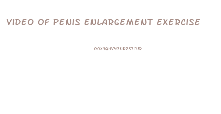 Video Of Penis Enlargement Exercise