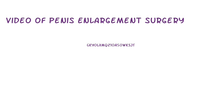 Video Of Penis Enlargement Surgery