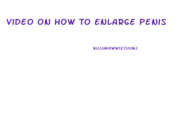 Video On How To Enlarge Penis