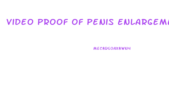 Video Proof Of Penis Enlargement