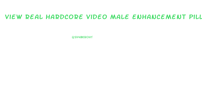 View Real Hardcore Video Male Enhancement Pill