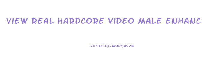 View Real Hardcore Video Male Enhancement Pill