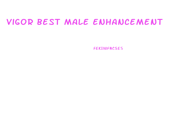 Vigor Best Male Enhancement