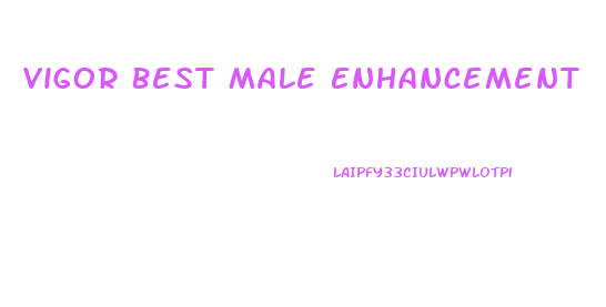 Vigor Best Male Enhancement