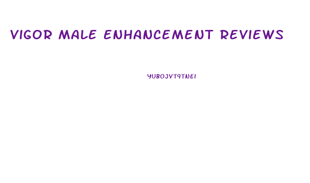 Vigor Male Enhancement Reviews