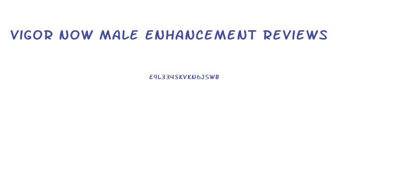 Vigor Now Male Enhancement Reviews