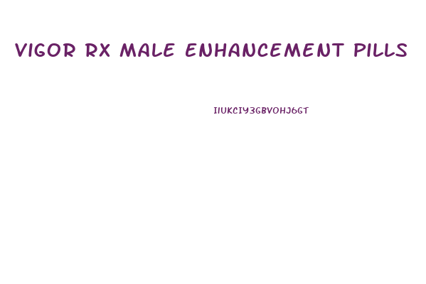 Vigor Rx Male Enhancement Pills