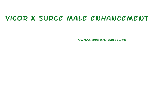 Vigor X Surge Male Enhancement Pills