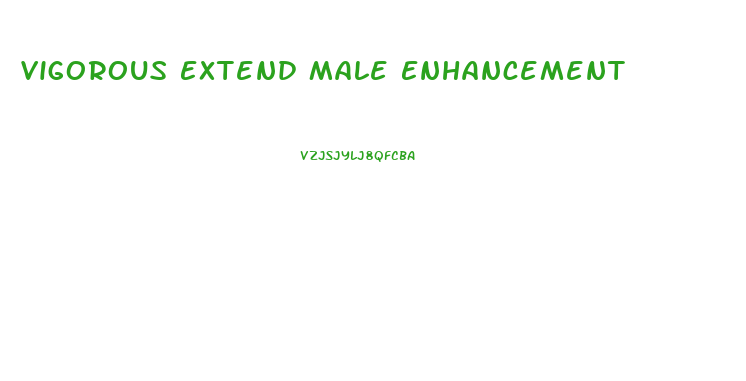 Vigorous Extend Male Enhancement