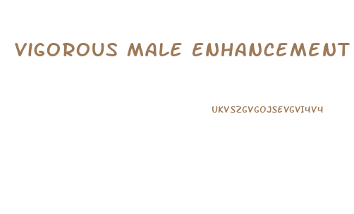 Vigorous Male Enhancement Pills Reviews