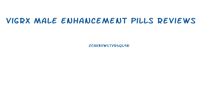 Vigrx Male Enhancement Pills Reviews