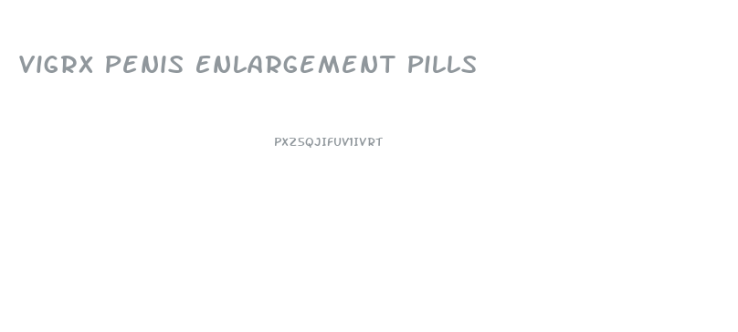 Vigrx Penis Enlargement Pills