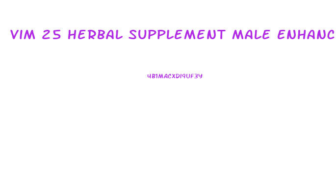 Vim 25 Herbal Supplement Male Enhancement