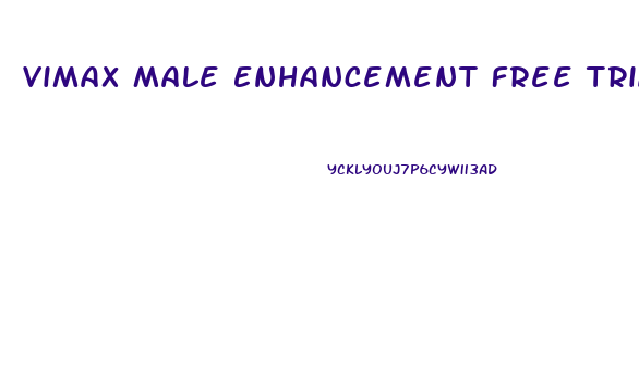 Vimax Male Enhancement Free Trial