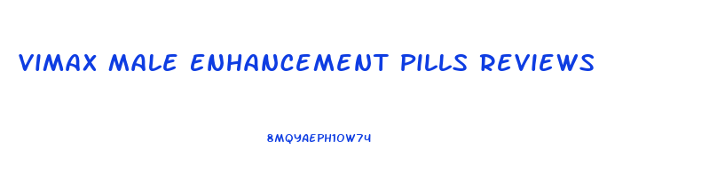Vimax Male Enhancement Pills Reviews
