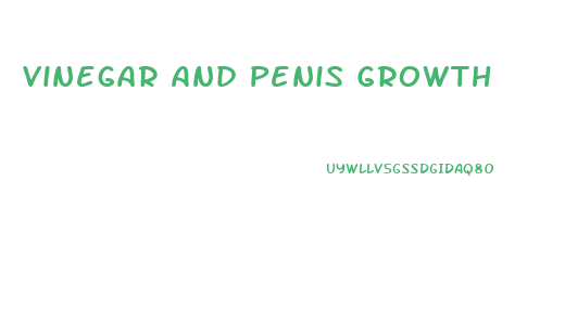 Vinegar And Penis Growth