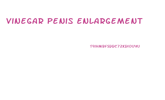 Vinegar Penis Enlargement