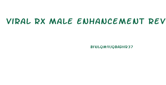 Viral Rx Male Enhancement Reviews