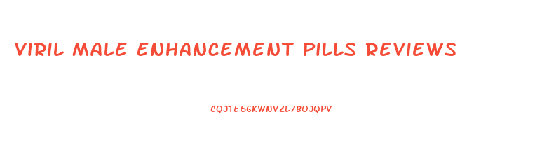 Viril Male Enhancement Pills Reviews