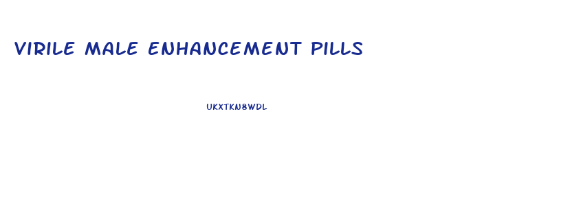 Virile Male Enhancement Pills