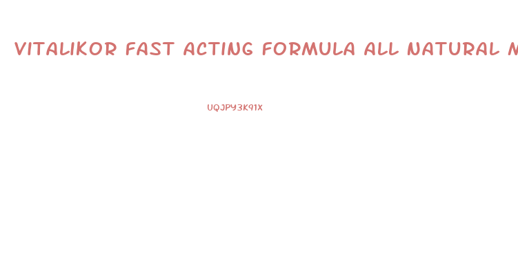 Vitalikor Fast Acting Formula All Natural Male Enhancement