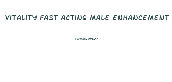 Vitality Fast Acting Male Enhancement Pills
