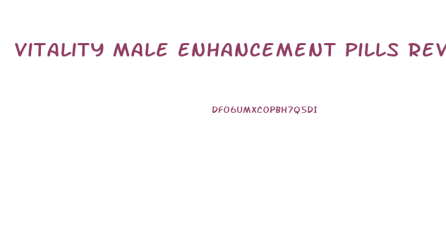 Vitality Male Enhancement Pills Reviews