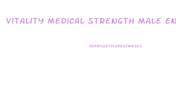 Vitality Medical Strength Male Enhancement