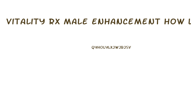 Vitality Rx Male Enhancement How Long Till It Works