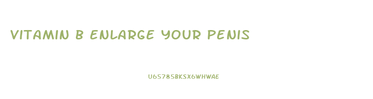 Vitamin B Enlarge Your Penis