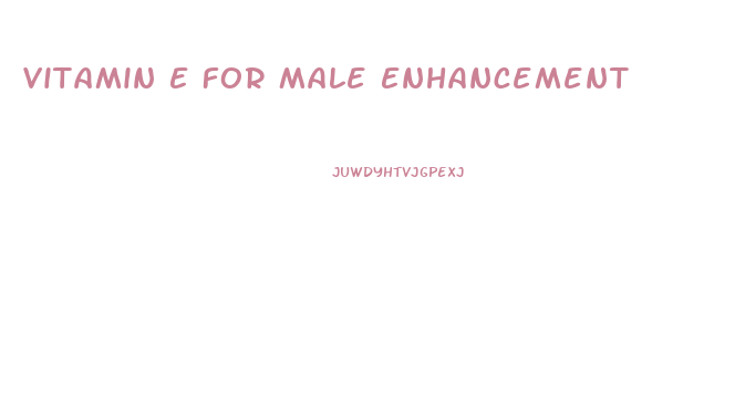 Vitamin E For Male Enhancement