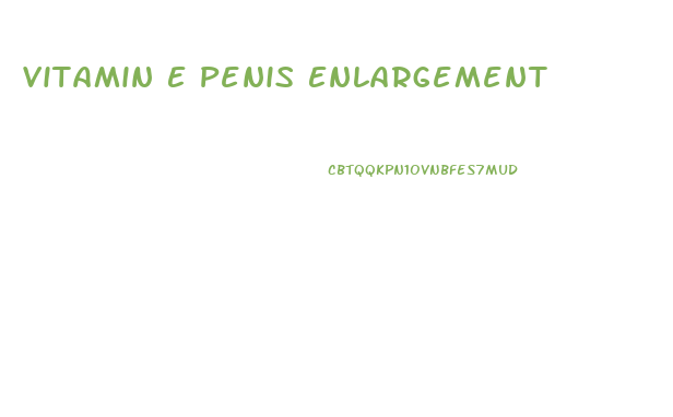 Vitamin E Penis Enlargement