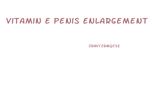 Vitamin E Penis Enlargement