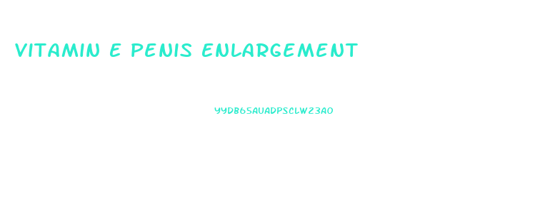 Vitamin E Penis Enlargement